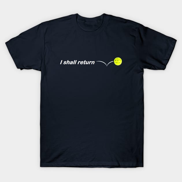 I Shall Return the Pickleball T-Shirt by numpdog